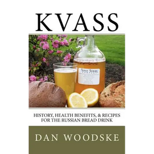 Kvass: History, Health Benefits, & Recipes for the Russian Bread Drink - Paperback