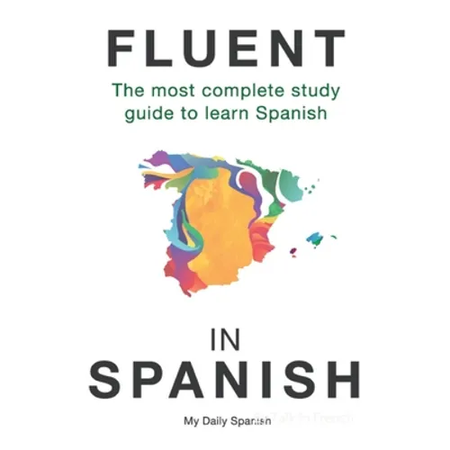 Fluent in Spanish: The most complete study guide to learn Spanish - Paperback