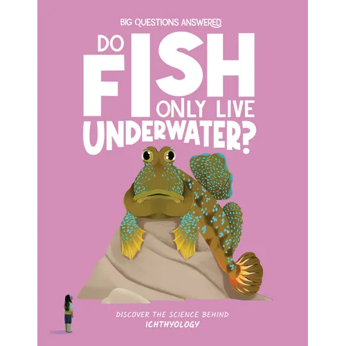 Do Fish Only Live Underwater?: Discover the Science Behind Ichthyology - Hardcover