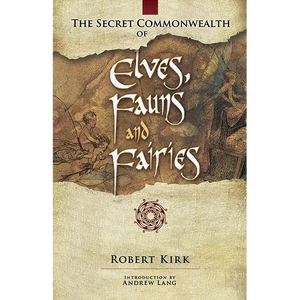 The Secret Commonwealth of Elves, Fauns and Fairies - Paperback