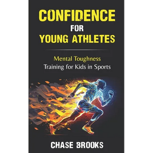 Confidence for Young Athletes: Mental Toughness Training for Kids in Sports - Paperback