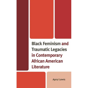 Black Feminism and Traumatic Legacies in Contemporary African American Literature - Hardcover