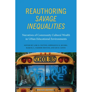 Reauthoring Savage Inequalities: Narratives of Community Cultural Wealth in Urban Educational Environments - Hardcover