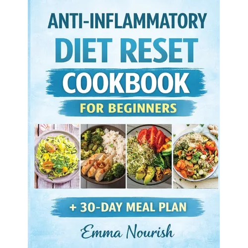 Anti-Inflammatory Diet Reset Cookbook for Beginners: Quick, easy recipes and a complete meal plan to reduce chronic in lammation, boost immunity, heal - Paperback