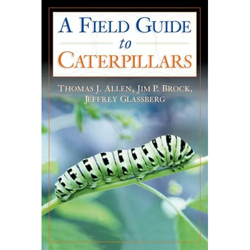 Caterpillars in the Field and Garden: A Field Guide to the Butterfly Caterpillars of North America - Paperback