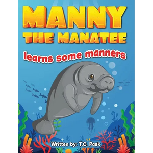 Manny the Manatee Learns Some Manners: Children's Illustrated Storybook Teaching Importance of Manners and Politeness - Ages 4-8 - Hardcover