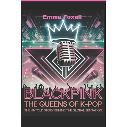Blackpink: The Queens of K-Pop: The Untold Story Behind the Global sensation - Paperback
