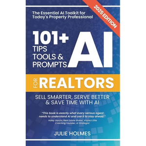 101+ AI Tips, Tools and Prompts for Realtors: Sell Smarter, Serve Better and Save Time with Artificial Intelligence - Paperback