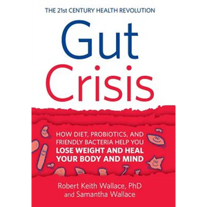 Gut Crisis: How Diet, Probiotics, and Friendly Bacteria Help You Lose Weight and Heal Your Body and Mind - Hardcover