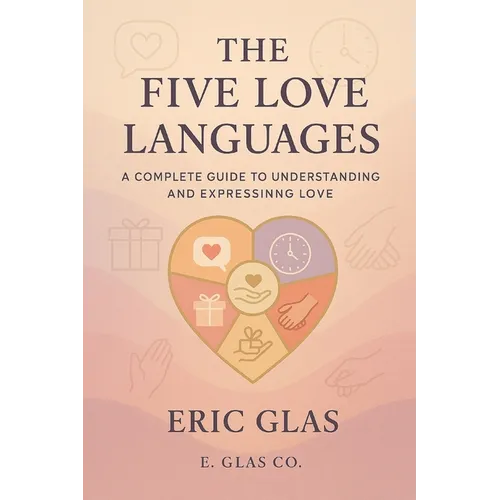 The Five Love Languages: A Complete Guide to Understanding and Expressing Love - Paperback