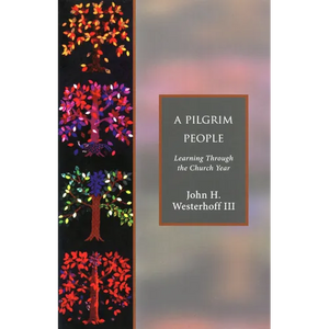 A Pilgrim People: Learning Through the Church Year - Paperback