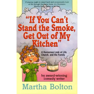 If You Can't Stand the Smoke, Get Out of My Kitchen: A Humorous Look at Life, Church, and the Family - Paperback