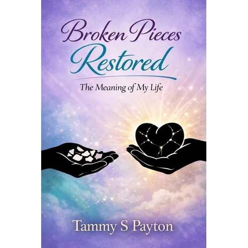 Broken Pieces Restored: The Meaning of My Life - Paperback