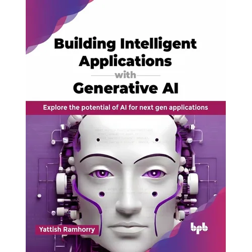 Building Intelligent Applications with Generative AI: Explore the potential of AI for next gen applications (English Edition) - Paperback