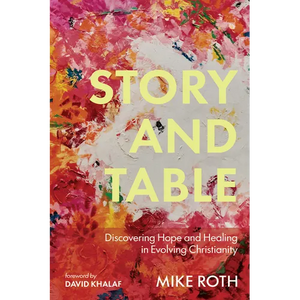 Story and Table: Discovering Hope and Healing in Evolving Christianity - Paperback