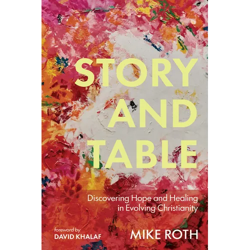 Story and Table: Discovering Hope and Healing in Evolving Christianity - Paperback