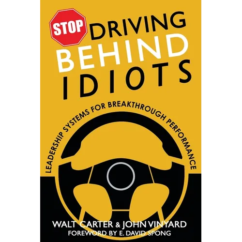 Stop Driving Behind Idiots: Leadership Systems for Breakthrough Performance - Paperback