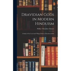 Dravidian Gods in Modern Hinduism: A Study of the Local and Village Deities of Southern India - Hardcover