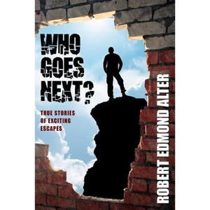 Who Goes Next?: True Stories of Exciting Escapes - Paperback