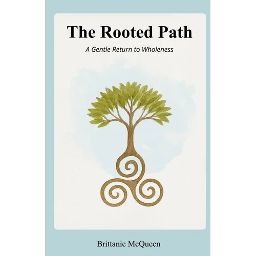 The Rooted Path: A Gentle Return to Wholeness - Paperback