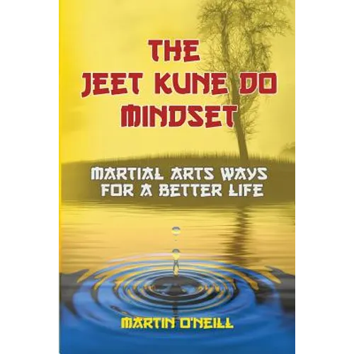 The Jeet Kune Do Mindset: Martial Arts Ways for a Better Life - Paperback