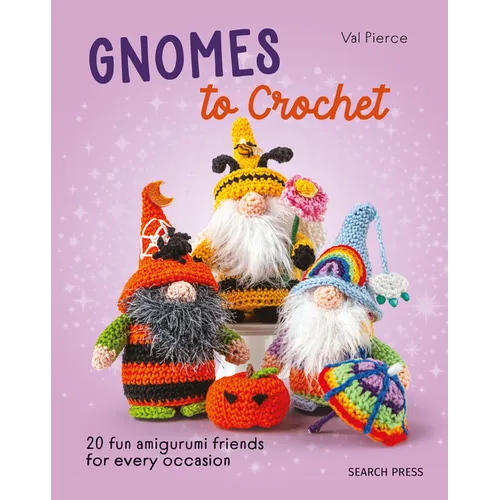 Gnomes to Crochet: 20 Fun Amigurumi Friends for Every Occasion - Hardcover
