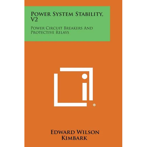 Power System Stability, V2: Power Circuit Breakers and Protective Relays - Paperback