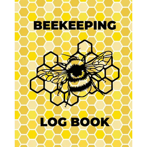 Beekeeping Log Book: Beekeepers Journal and Log, Honeybee Notebook, Beehive Inspection, Backyard Apiary, Beekeeper Gift - Paperback