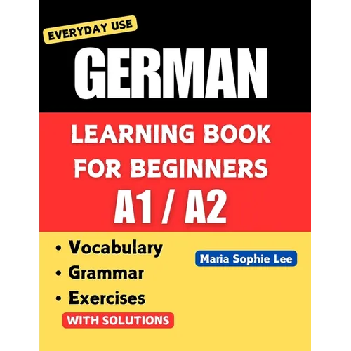 German Learning Book for Beginners A1-A2: Essential Vocabulary, Grammar, and Practical Exercises for Everyday Conversations - Paperback