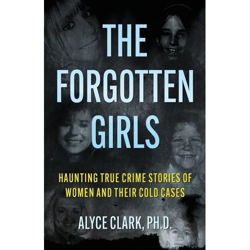 The Forgotten Girls: Haunting True Crime Stories Of Women And Their Cold Cases - Paperback