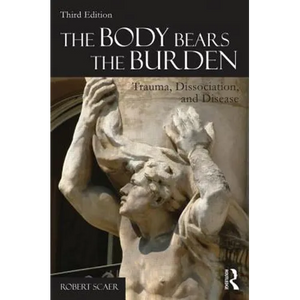 The Body Bears the Burden: Trauma, Dissociation, and Disease - Paperback