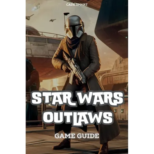 Star Wars Outlaws Game Guide: Unlock Secrets, Combat Tactics and Exploration Tips - Paperback