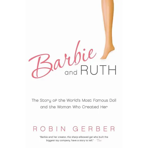 Barbie and Ruth: The Story of the World's Most Famous Doll and the Woman Who Created Her - Paperback