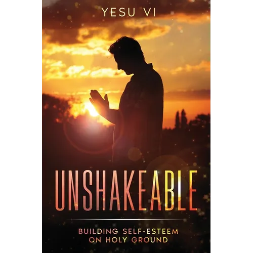 Unshakeable: Building Self-Esteem on Holy Ground - Paperback
