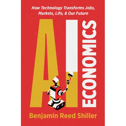 AI Economics: How Technology Transforms Jobs, Markets, Life, & Our Future - Paperback