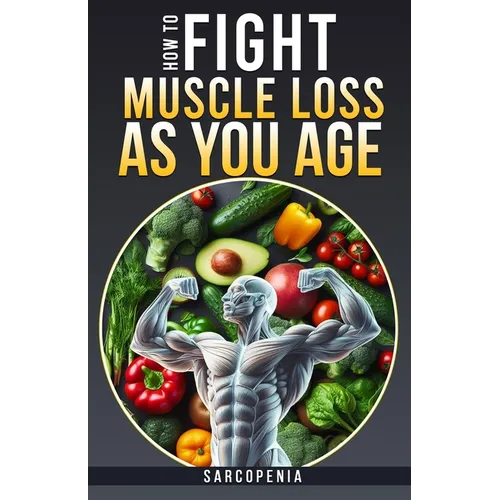 How to Fight Muscle Loss as You Age? (Sarcopenia) - Paperback
