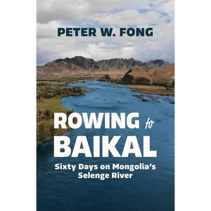 Rowing to Baikal: Sixty Days on Mongolia's Selenge River - Paperback
