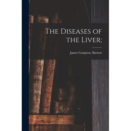 The Diseases of the Liver; - Paperback