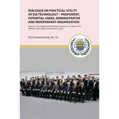 Dialogue on practical utility of EIA technology - Proponent, potential users, administrator and independent organization: Report of the EcoDeep-SIP Wo - Paperback