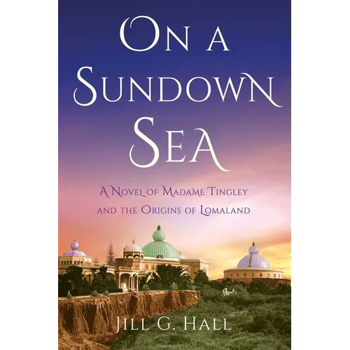 On a Sundown Sea: A Novel of Madame Tingley and the Origins of Lomaland - Paperback