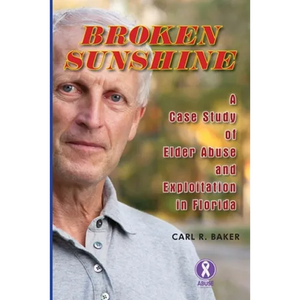 Broken Sunshine: a case study of elder abuse and exploitation in Florida - Paperback