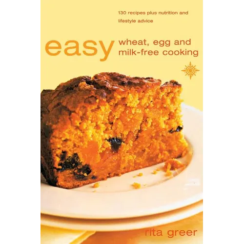 Easy Wheat, Egg and Milk-Free Cooking: Over 130 Recipes Plus Nutrition and Lifestyle Advice - Paperback