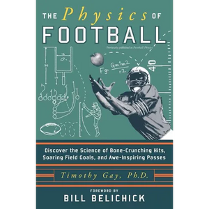 The Physics of Football: Discover the Science of Bone-Crunching Hits, Soaring Field Goals, and Awe-Inspiring Passes - Paperback
