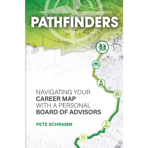 Pathfinders: Navigating Your Career Map With A Personal Board of Advisors - Paperback