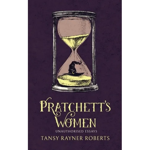 Pratchett's Women: Unauthorised Essays on Female Characters of the Discworld - Paperback
