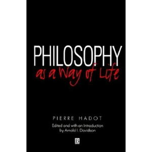 Philosophy as a Way of Life: Spiritual Exercises from Socrates to Foucault - Paperback