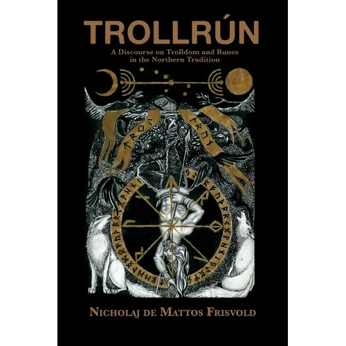 Trollrún: A Discourse on Trolldom and Runes in the Northern Tradition - Paperback