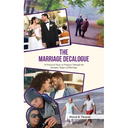The Marriage Decalogue: 10 Practical Steps to Progress Through the Dynamic Stages of Marriage - Paperback