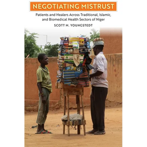 Negotiating Mistrust: Patients and Healers Across Traditional, Islamic, and Biomedical Health Sectors of Niger - Hardcover