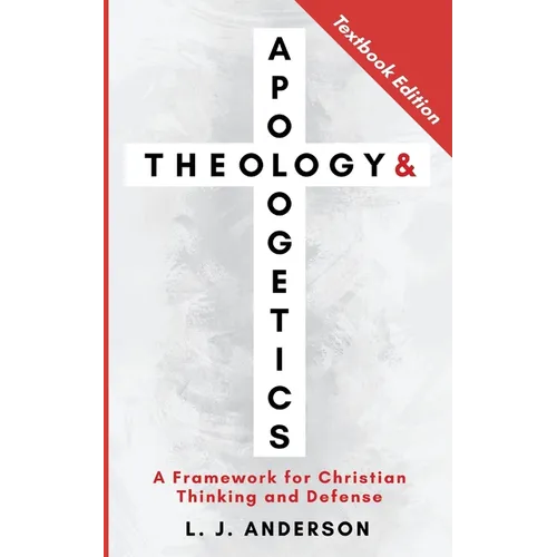 Theology and Apologetics: A Framework for Christian Thinking and Defense - Paperback